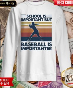 Official School Is Important But Baseball Is Importanter Vintage Sweatshirt