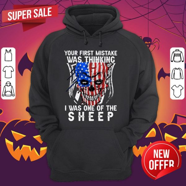 Official Skull American Flag Your First Mistake Was Thinking I Was One Of The Sheep Hoodie