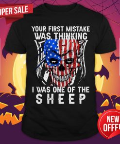 Official Skull American Flag Your First Mistake Was Thinking I Was One Of The Sheep Shirt