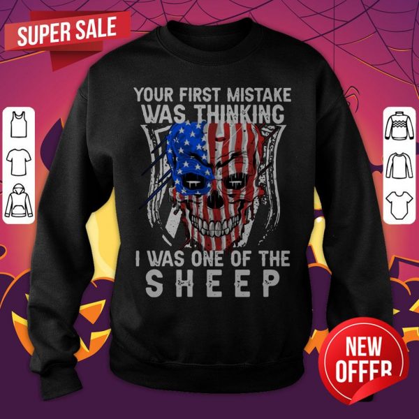 Official Skull American Flag Your First Mistake Was Thinking I Was One Of The Sheep Sweatshirt