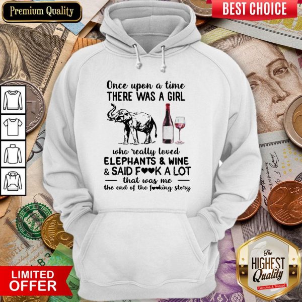 Once Upon A Time There Was A Girl Who Really Loved Elephants And Wine And Said Fuck A Lot Hoodie