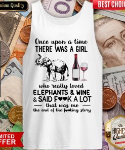 Once Upon A Time There Was A Girl Who Really Loved Elephants And Wine And Said Fuck A Lot Tank Top