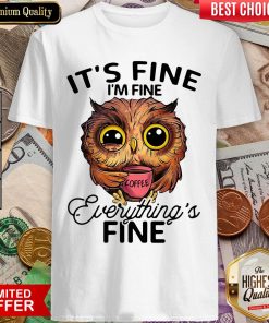 Owl It'S Fine I'M Fine Everything'S Fine Coffee Shirt