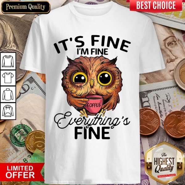 Owl It'S Fine I'M Fine Everything'S Fine Coffee Shirt