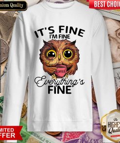 Owl It'S Fine I'M Fine Everything'S Fine Coffee Sweatshirt