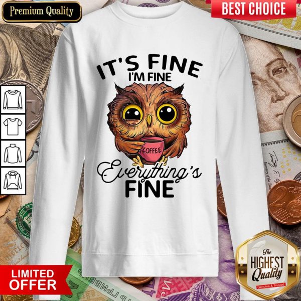 Owl It'S Fine I'M Fine Everything'S Fine Coffee Sweatshirt