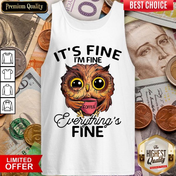Owl It'S Fine I'M Fine Everything'S Fine Coffee Tank Top