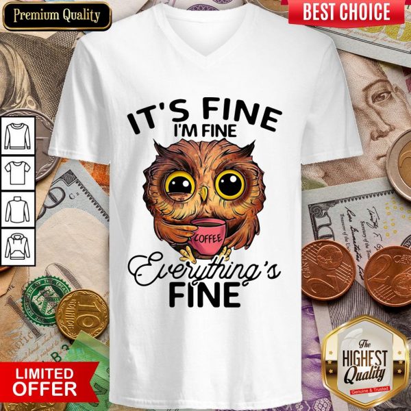 Owl It'S Fine I'M Fine Everything'S Fine Coffee V-neck