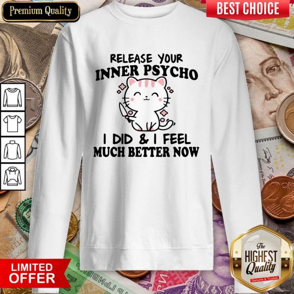 Release Your Inner Psycho I DId And I Feel Much Better Now Sweatshirt