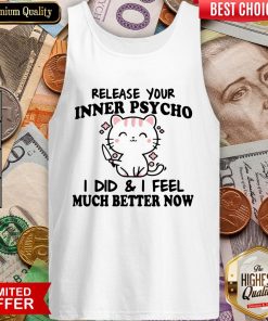 Release Your Inner Psycho I DId And I Feel Much Better Now Tank Top