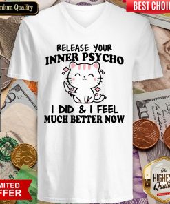 Release Your Inner Psycho I DId And I Feel Much Better Now V-neck