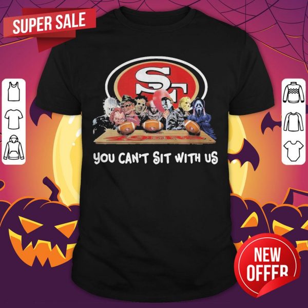 San Francisco 49ers Horror Movie Character You Can’t Sit With Us Shirt