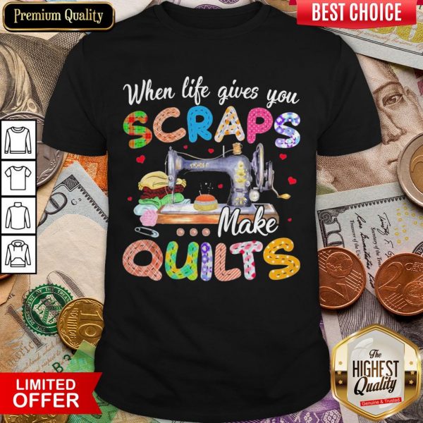 Sewing When Life Gives You Scraps Make Quilts Shirt