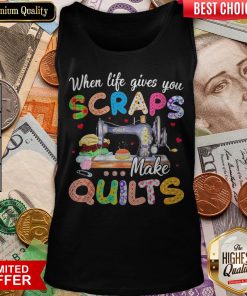Sewing When Life Gives You Scraps Make Quilts Tank Top