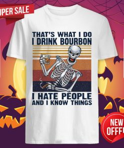 Skeleton That’s What I Do Drink Bourbon I Hate People And I Know Things Vintage Retro Shirt