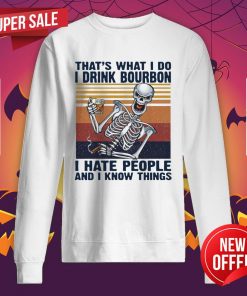 Skeleton That’s What I Do Drink Bourbon I Hate People And I Know Things Vintage Retro Sweatshirt