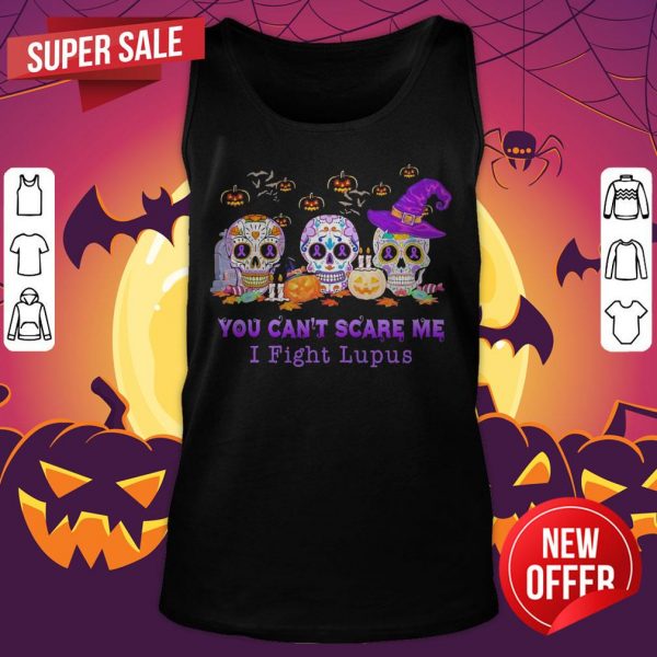Skulls Pumpkins You Can’t Scare Me I Fight Lupus Halloween Tank Top