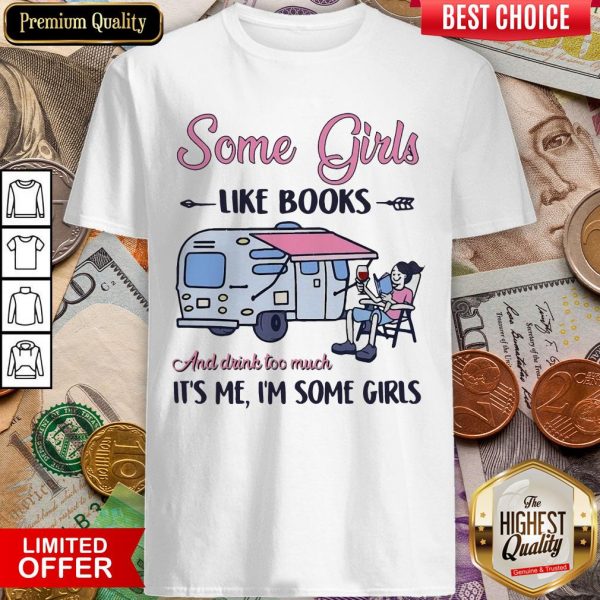 Some Girl Like Books And Drink Too Much It'S Me I'M Some Girls Shirt