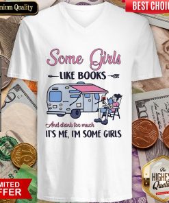 Some Girl Like Books And Drink Too Much It'S Me I'M Some Girls V-neck