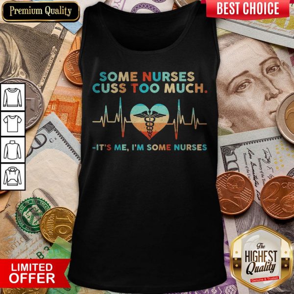 Some Nurses Cuss Too Much It’s Me I’m Some Nurses Vintage Tank Top