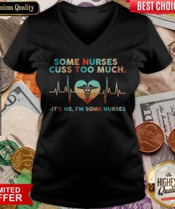 Some Nurses Cuss Too Much It’s Me I’m Some Nurses Vintage V-neck