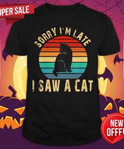 Sorry I'M Late I Saw A Cat Vintage Retro Shirt