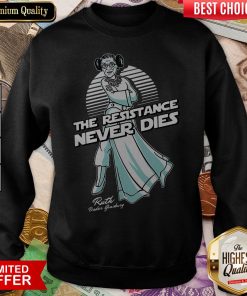 Star War The Resistance Never Dies Ruth Bader Ginsburg Sweatshirt