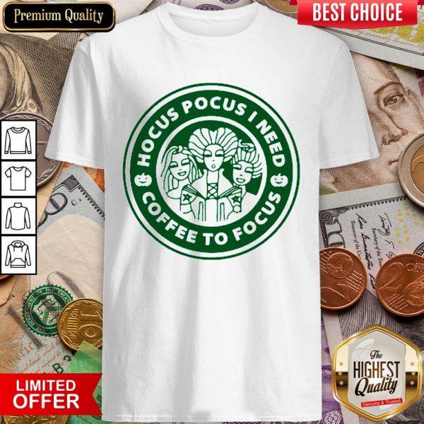 Starbucks Hocus Pocus I Need Coffee To Focus Shirt