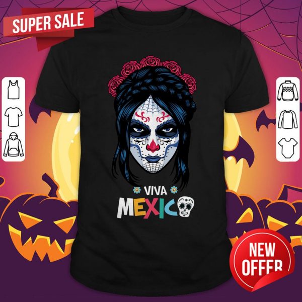 Sugar Skull Girl Day Dead Dia De Muertos Viva Mexico Shirt