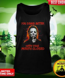 Halloween Michael Myers You Sound Better With Your Mouth Closed Tank Top