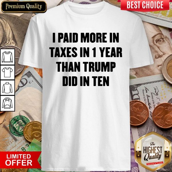 Trump Taxes I Paid More Taxes Than Trump Tax Returns Shirt