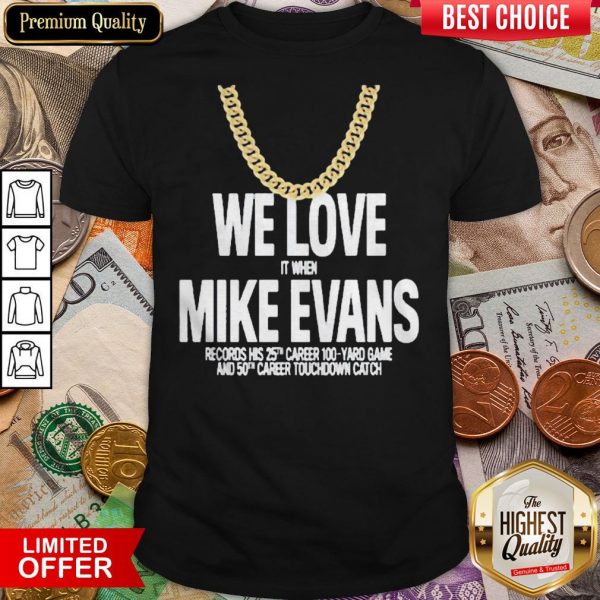 We Love It When Mike Evans Shirt
