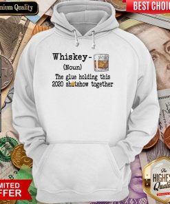 Whiskey Noun THe Glue Holding This 2020 Shitshow Together Hoodie