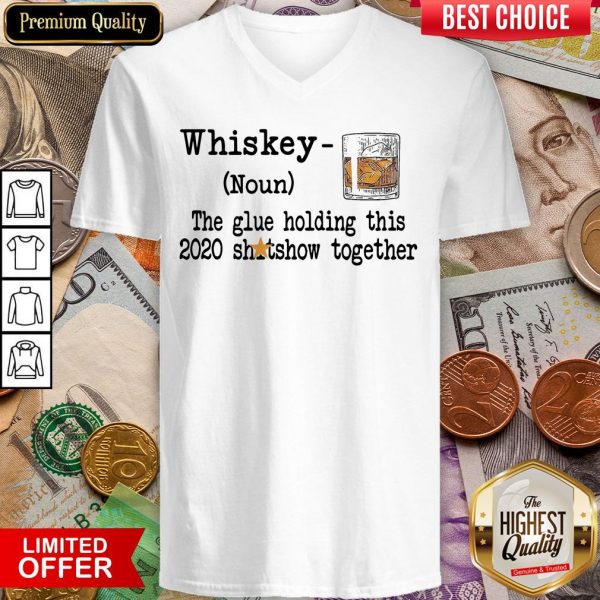 Whiskey Noun THe Glue Holding This 2020 Shitshow Together V-neck