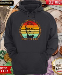 Your Body Is Not A Temple It'S An Amusement Park Enjoy The Ride Hoodie