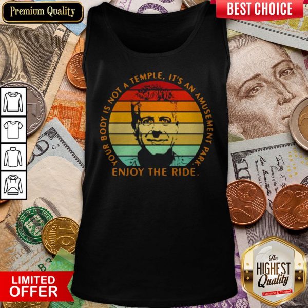 Your Body Is Not A Temple It'S An Amusement Park Enjoy The Ride Tank Top