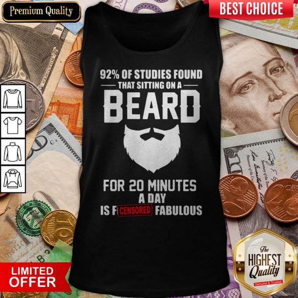 92% Of Studies Found That Sitting On A Beard Tank Top