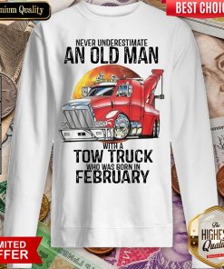 Hot Never Underestimate An Old Man With A Tow Truck Who Was Born In February Sweatshirt - Design By Viewtees.com