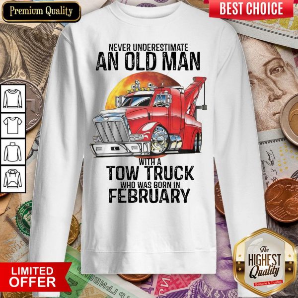 Hot Never Underestimate An Old Man With A Tow Truck Who Was Born In February Sweatshirt - Design By Viewtees.com