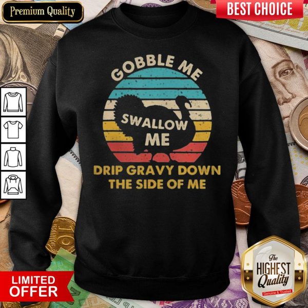 Top Gobble Me Swallow Me Drip Gravy Down The Side Of Me Turkey Vintage Retro Sweatshirt - Design By Viewtees.com