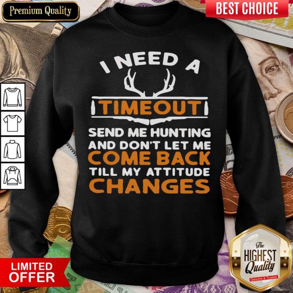 Top I Need A Timeout Send Me Hunting And Don’t Let Me Come Back Till My Attitude Changes Sweatshirt - Design By Viewtees.com