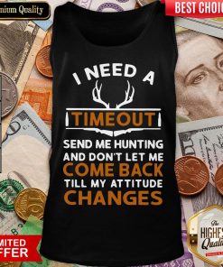 Top I Need A Timeout Send Me Hunting And Don’t Let Me Come Back Till My Attitude Changes Tank Top - Design By Viewtees.com