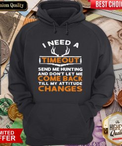 Top I Need A Timeout Send Me Hunting And Don’t Let Me Come Back Till My Attitude Changes Hoodie - Design By Viewtees.com