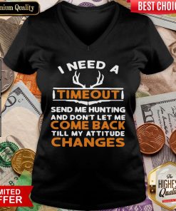 Top I Need A Timeout Send Me Hunting And Don’t Let Me Come Back Till My Attitude Changes V-neck - Design By Viewtees.com