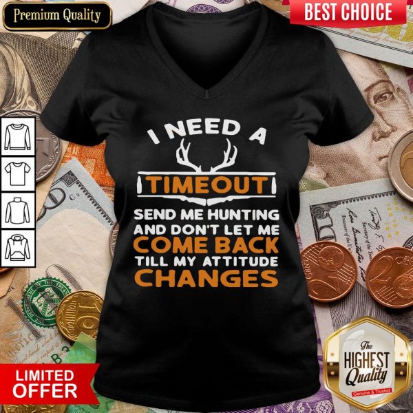 Top I Need A Timeout Send Me Hunting And Don’t Let Me Come Back Till My Attitude Changes V-neck - Design By Viewtees.com