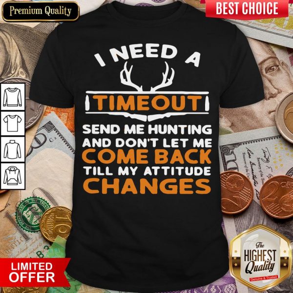 Top I Need A Timeout Send Me Hunting And Don’t Let Me Come Back Till My Attitude Changes Shirt - Design By Viewtees.com
