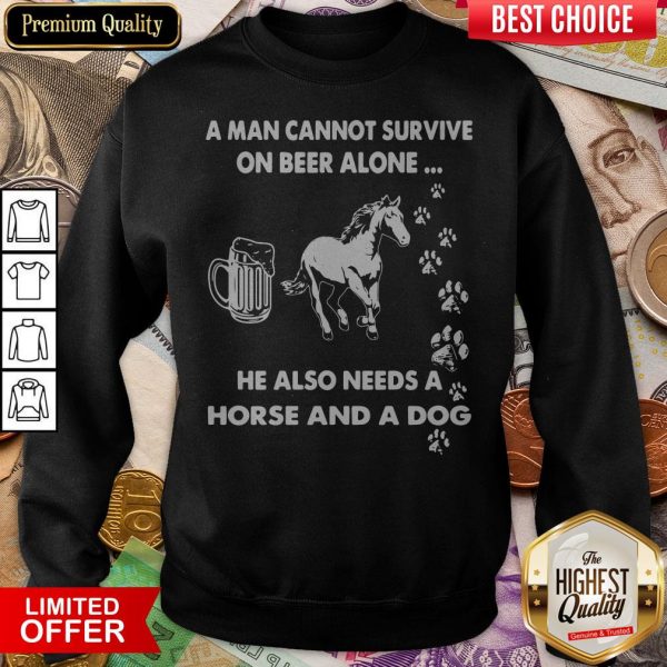 A Man Cannot Survive On Beer Alone Sweatshirt