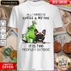 All I Need Is Coffee And My Dog It Is Too Peopley Outside Shirt