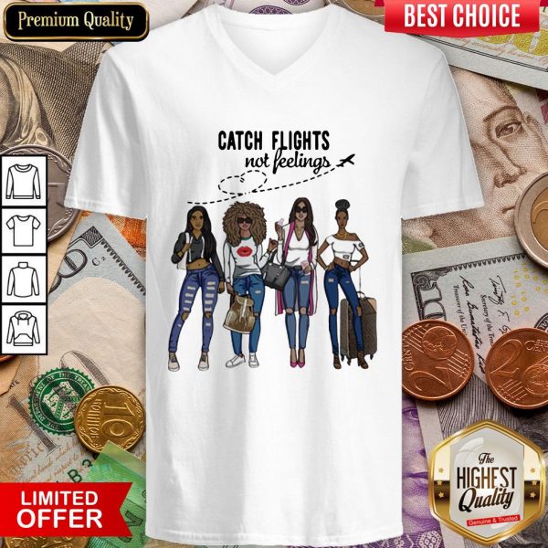 Awesome Catch Flights Not Feelings V-neck