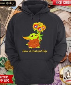 Baby Yoda Sunflower Have A Grateful Day ShirtBaby Yoda Sunflower Have A Grateful Day Hoodie